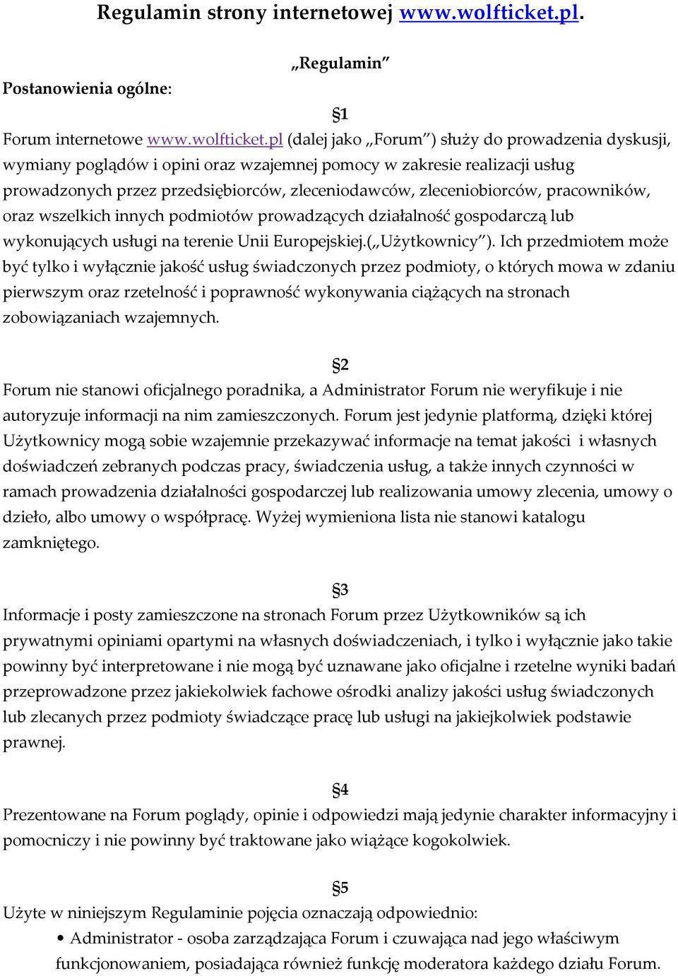 pl (dalej jako Forum ) służy do prowadzenia dyskusji, wymiany poglądów i opini oraz wzajemnej pomocy w zakresie realizacji usług prowadzonych przez przedsiębiorców, zleceniodawców, zleceniobiorców,