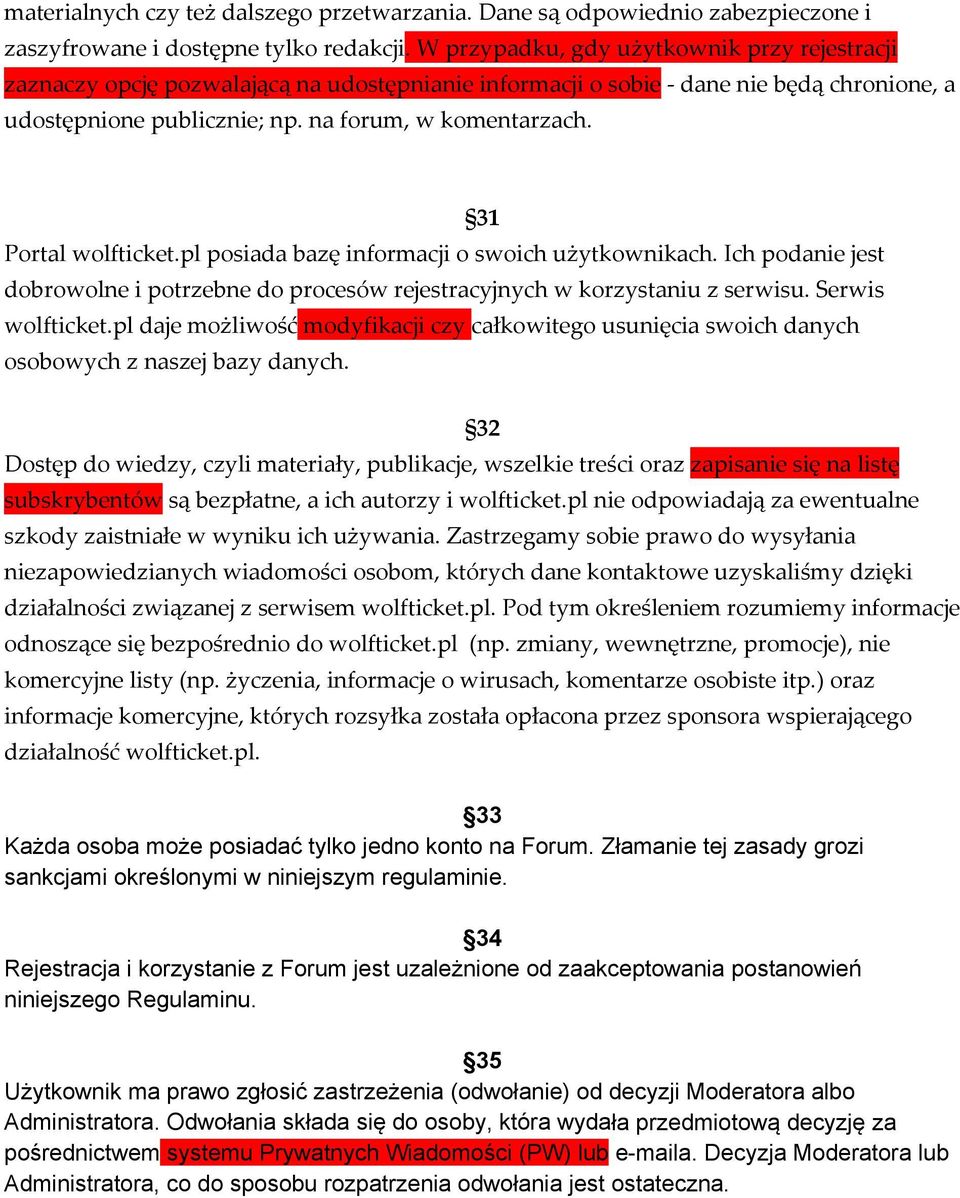 31 Portal wolfticket.pl posiada bazę informacji o swoich użytkownikach. Ich podanie jest dobrowolne i potrzebne do procesów rejestracyjnych w korzystaniu z serwisu. Serwis wolfticket.