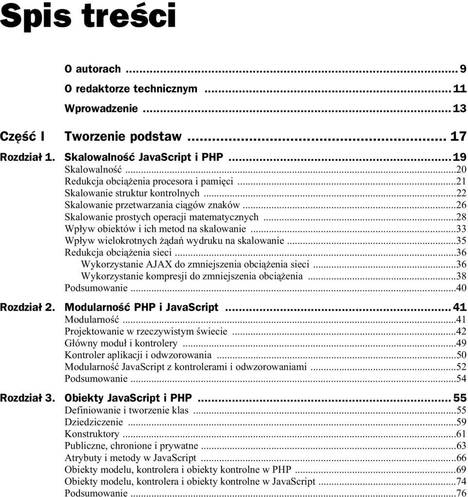 ..28 Wp yw obiektów i ich metod na skalowanie...33 Wp yw wielokrotnych da wydruku na skalowanie...35 Redukcja obci enia sieci...36 Wykorzystanie AJAX do zmniejszenia obci enia sieci.