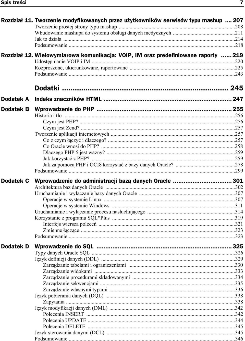 ..225 Podsumowanie...243 Dodatki... 245 Dodatek A Indeks znaczników HTML...247 Dodatek B Wprowadzenie do PHP...255 Historia i t o...256 Czym jest PHP?...256 Czym jest Zend?