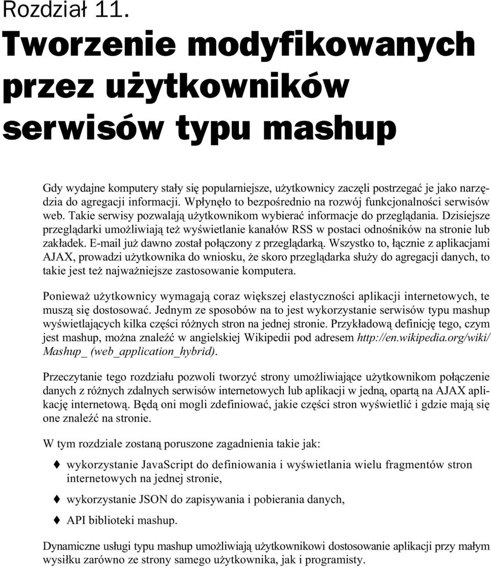 Dzisiejsze przegl darki umo liwiaj te wy wietlanie kana ów RSS w postaci odno ników na stronie lub zak adek. E-mail ju dawno zosta po czony z przegl dark.