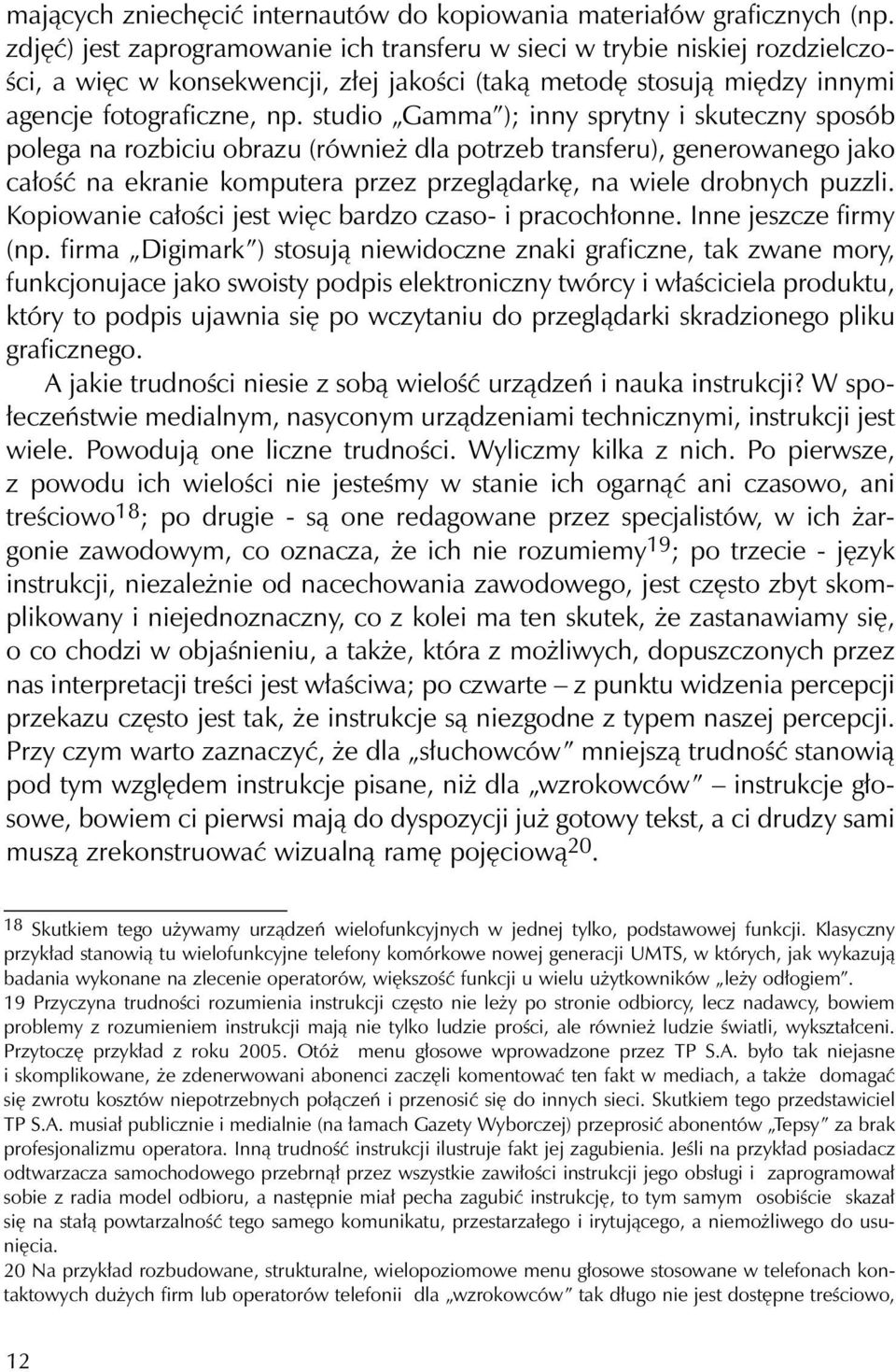 studio Gamma ); inny sprytny i skuteczny sposób polega na rozbiciu obrazu (również dla potrzeb transferu), generowanego jako całość na ekranie komputera przez przeglądarkę, na wiele drobnych puzzli.