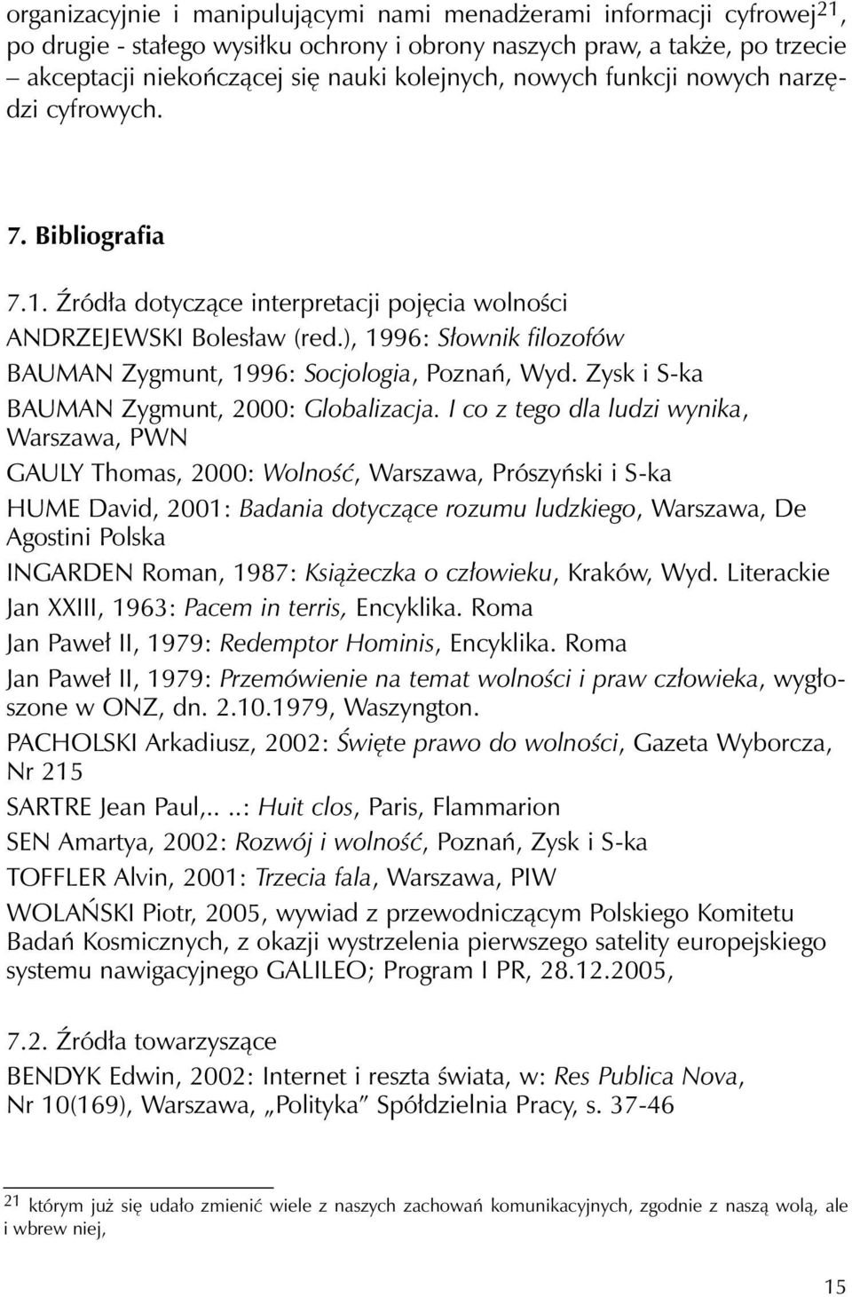 ), 1996: Słownik filozofów BAUMAN Zygmunt, 1996: Socjologia, Poznań, Wyd. Zysk i S-ka BAUMAN Zygmunt, 2000: Globalizacja.