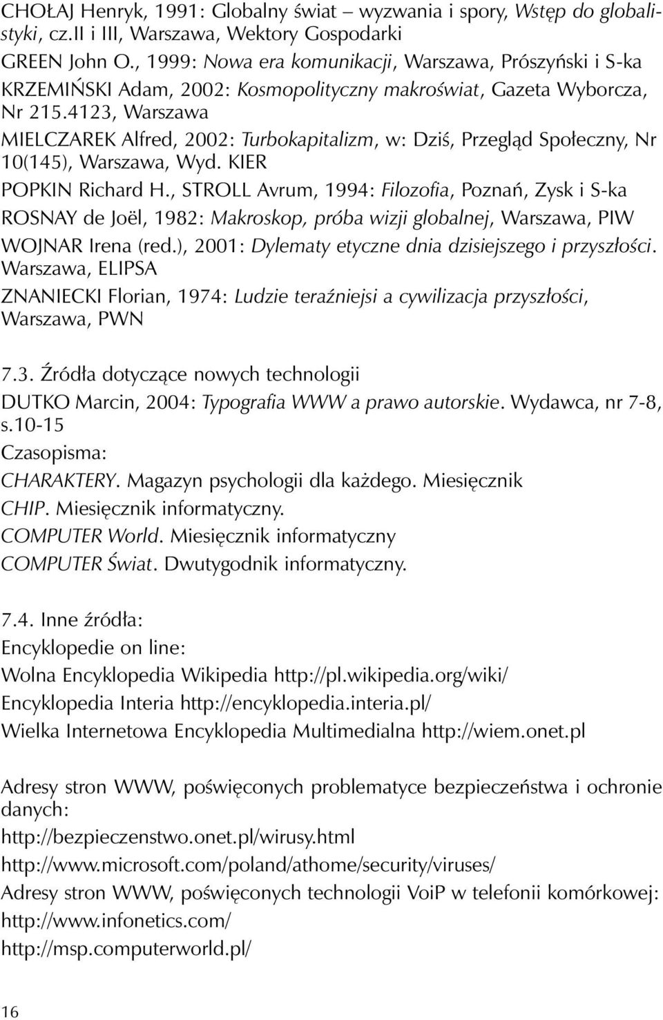 4123, Warszawa MIELCZAREK Alfred, 2002: Turbokapitalizm, w: Dziś, Przegląd Społeczny, Nr 10(145), Warszawa, Wyd. KIER POPKIN Richard H.
