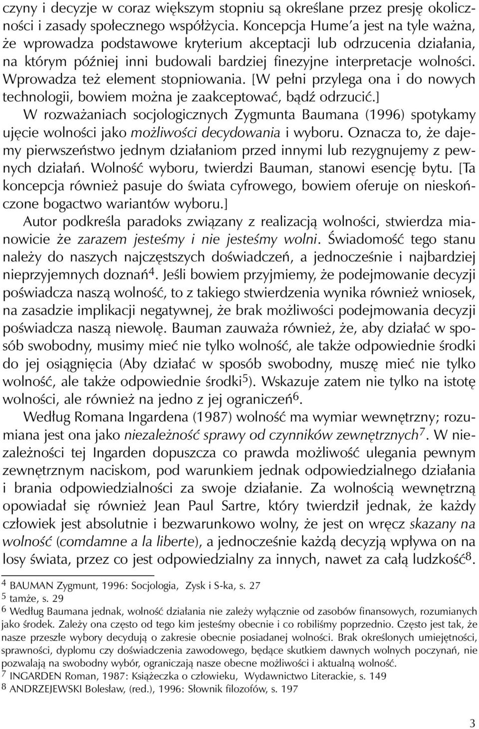 Wprowadza też element stopniowania. [W pełni przylega ona i do nowych technologii, bowiem można je zaakceptować, bądź odrzucić.