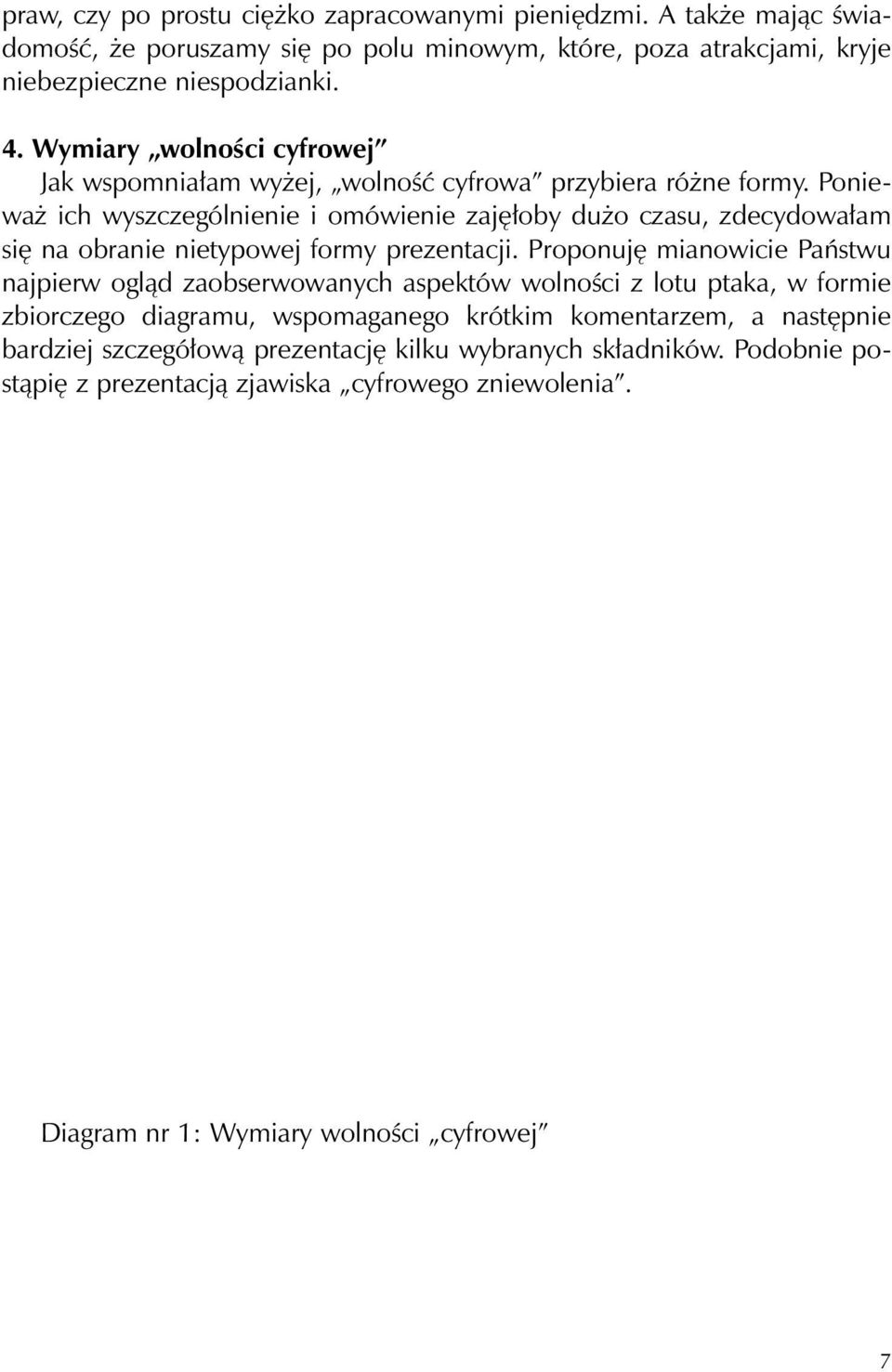 Ponieważ ich wyszczególnienie i omówienie zajęłoby dużo czasu, zdecydowałam się na obranie nietypowej formy prezentacji.