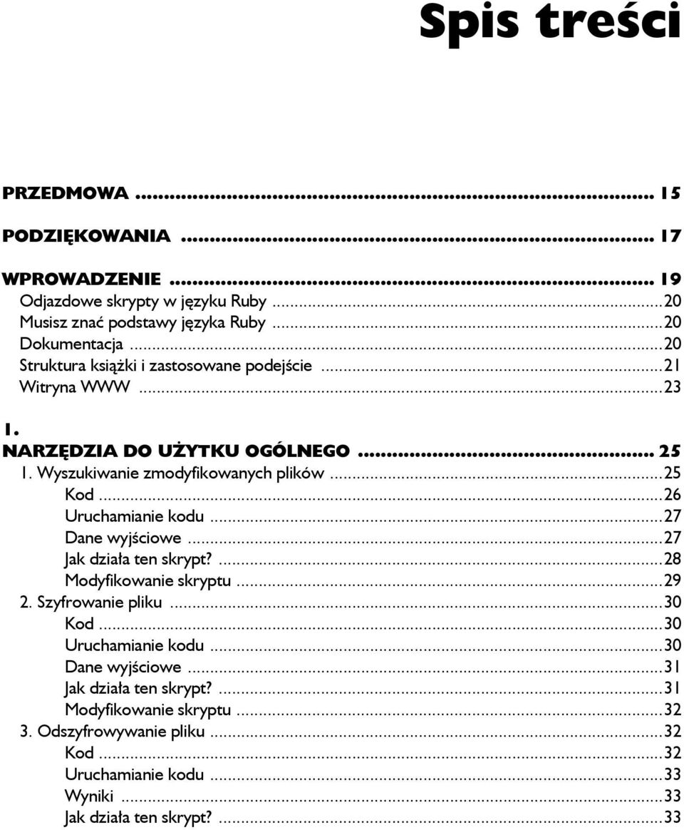 ..26 Uruchamianie kodu...27 Dane wyjściowe...27 Jak działa ten skrypt?...28 Modyfikowanie skryptu...29 2. Szyfrowanie pliku...30 Kod...30 Uruchamianie kodu.