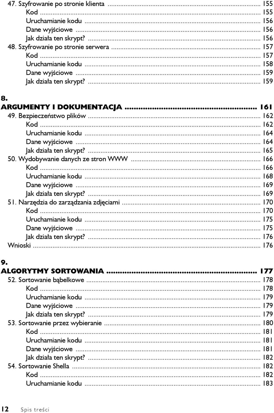 .. 164 Jak działa ten skrypt?... 165 50. Wydobywanie danych ze stron WWW... 166 Kod... 166 Uruchamianie kodu... 168 Dane wyjściowe... 169 Jak działa ten skrypt?... 169 51.