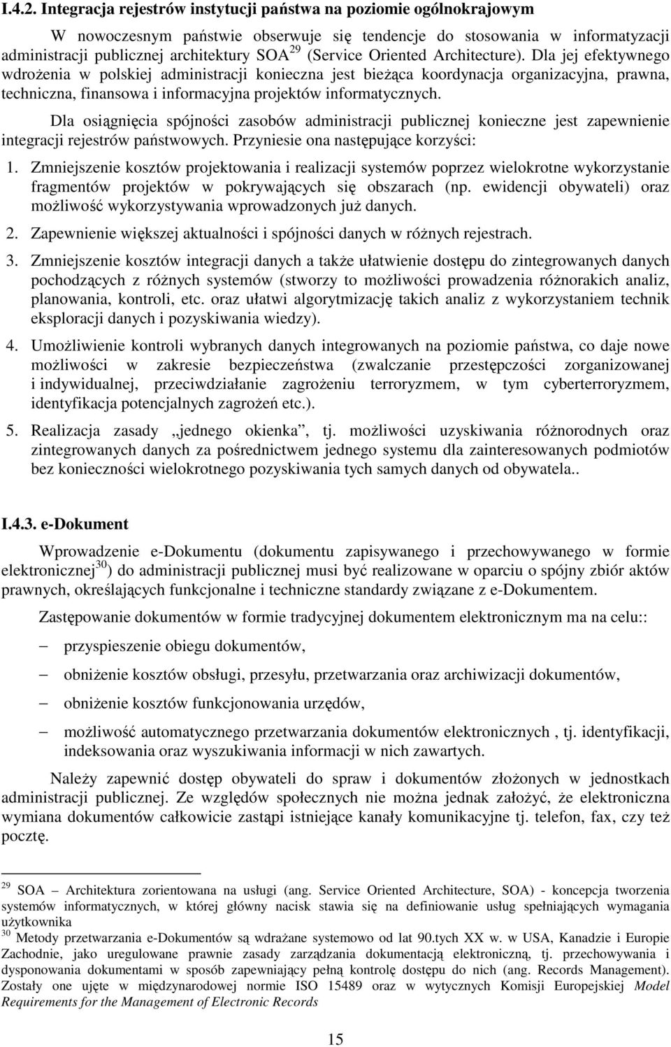 Oriented Architecture). Dla jej efektywnego wdroŝenia w polskiej administracji konieczna jest bieŝąca koordynacja organizacyjna, prawna, techniczna, finansowa i informacyjna projektów informatycznych.