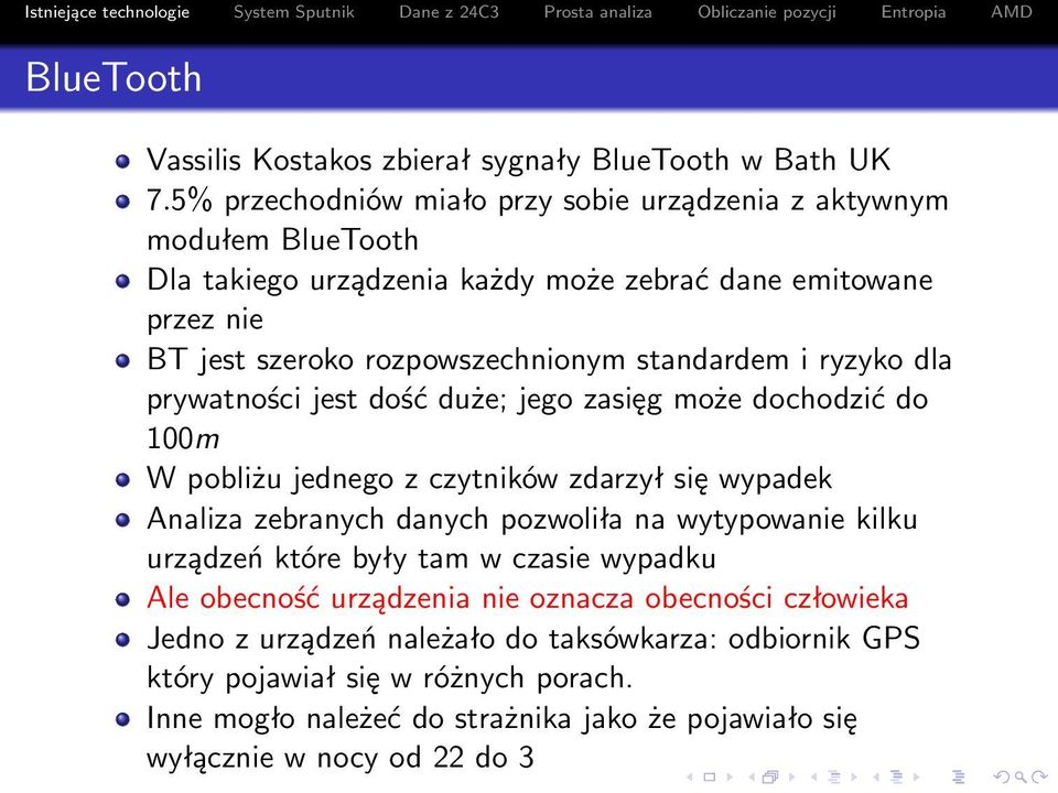 standardem i ryzyko dla prywatności jest dość duże; jego zasięg może dochodzić do 100m W pobliżu jednego z czytników zdarzył się wypadek Analiza zebranych danych pozwoliła na