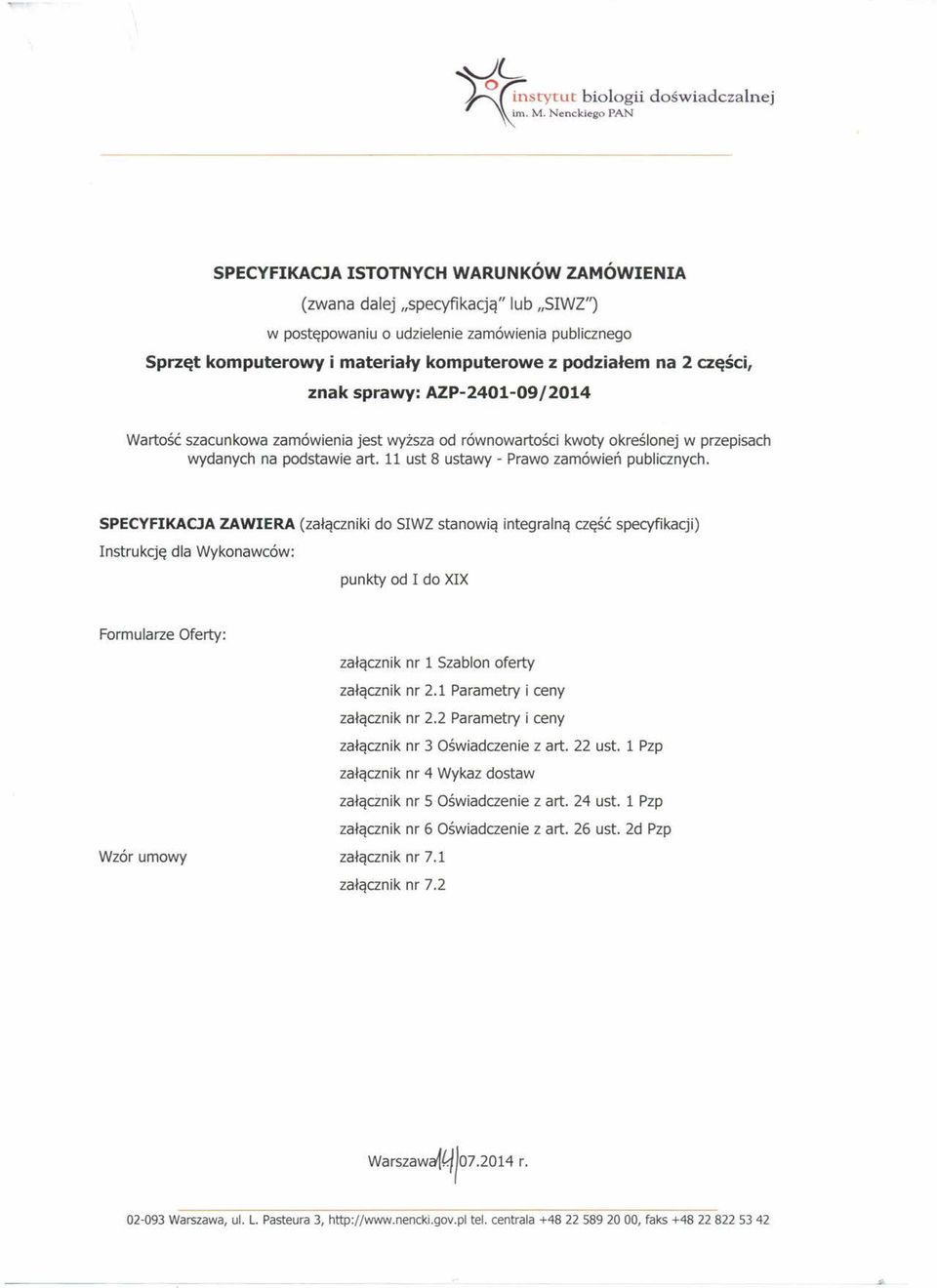 podziałem na 2 części, znak sprawy: AZP-2401-09/2014 Wartość szacunkowa zamówienia jest wyższa od równowartości kwoty określonej w przepisach wydanych na podstawie art.