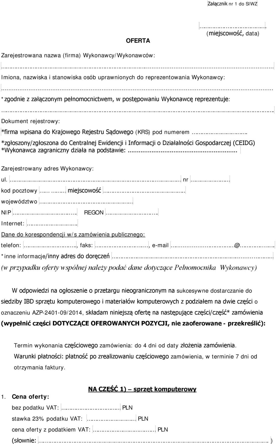 *zgłoszony/zgłoszona do Centralnej Ewidencji i Informacji o Działalności Gospodarczej (CEIDG) *Wykonawca zagraniczny działa na podstawie:... Zarejestrowany adres Wykonawcy: ul.