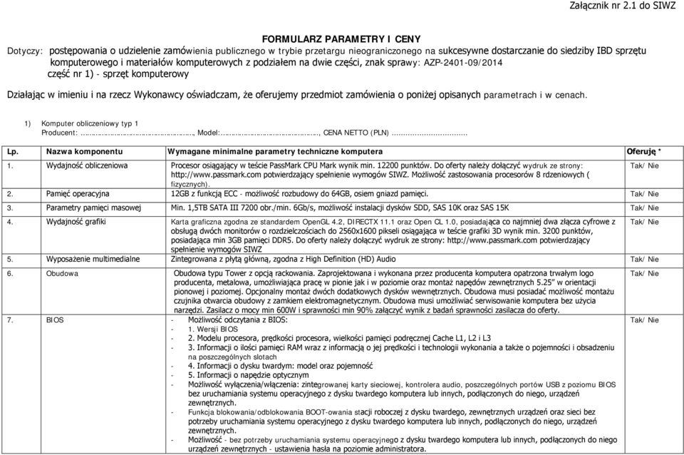 materiałów komputerowych z podziałem na dwie części, znak sprawy: AZP-2401-09/2014 część nr 1) - sprzęt komputerowy Działając w imieniu i na rzecz Wykonawcy oświadczam, że oferujemy przedmiot