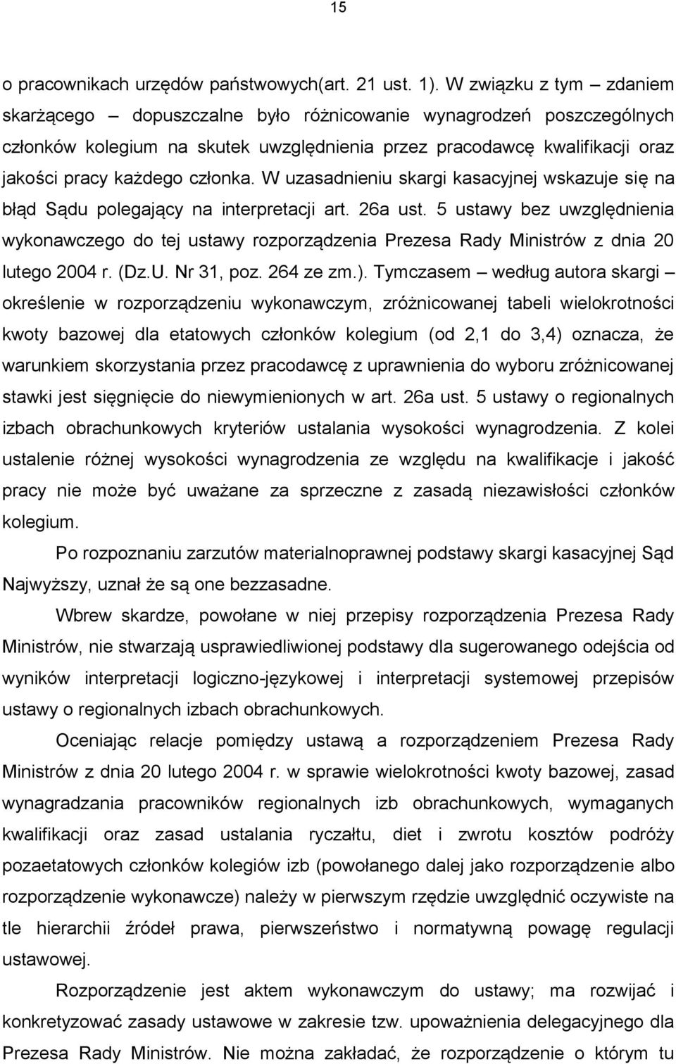 W uzasadnieniu skargi kasacyjnej wskazuje się na błąd Sądu polegający na interpretacji art. 26a ust.