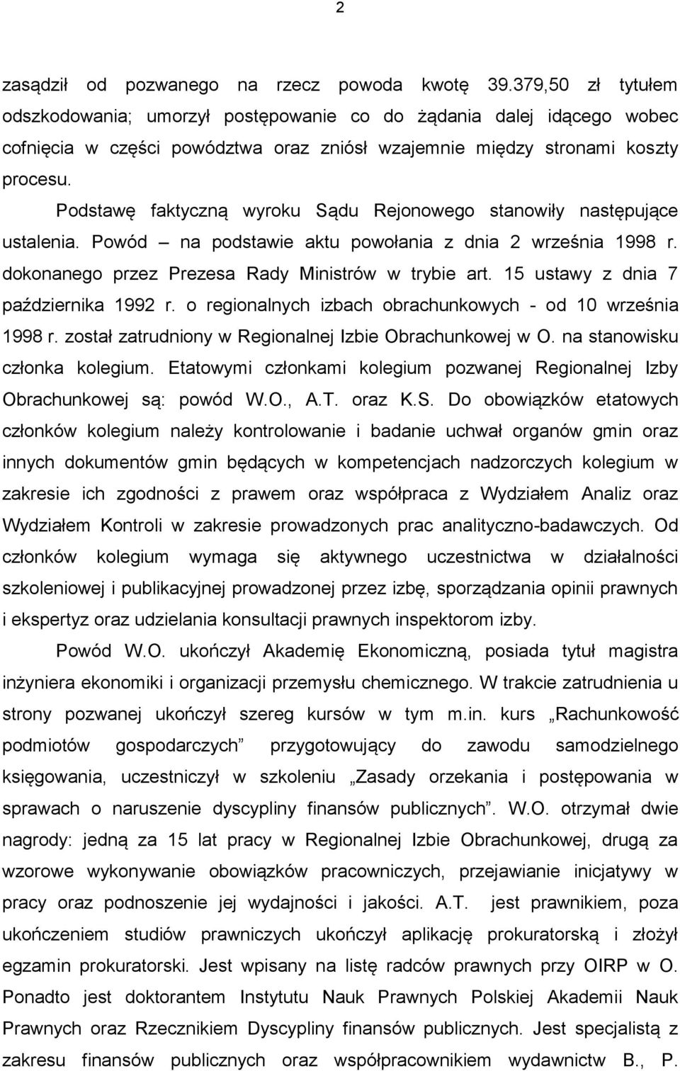 Podstawę faktyczną wyroku Sądu Rejonowego stanowiły następujące ustalenia. Powód na podstawie aktu powołania z dnia 2 września 1998 r. dokonanego przez Prezesa Rady Ministrów w trybie art.