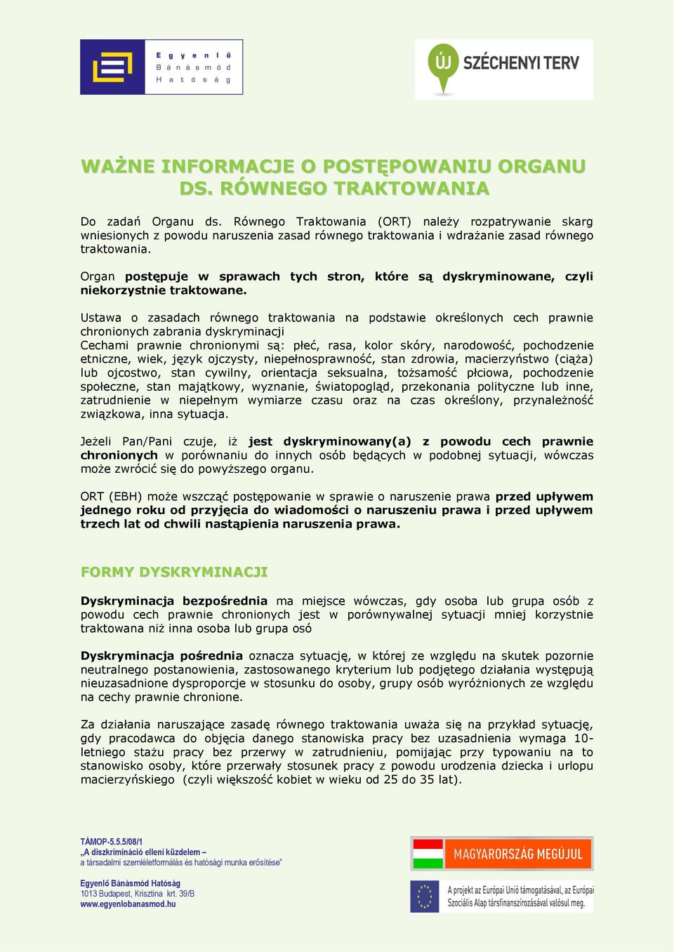 Organ postępuje w sprawach tych stron, które są dyskryminowane, czyli niekorzystnie traktowane.