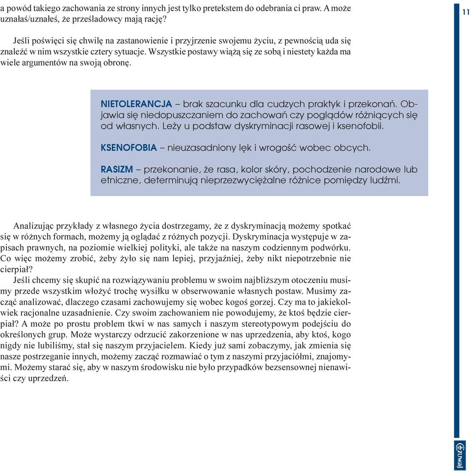 Wszystkie postawy wi¹ ¹ siê ze sob¹ i niestety ka da ma wiele argumentów na swoj¹ obronê. NIETOLERANCJA brak szacunku dla cudzych praktyk i przekonañ.