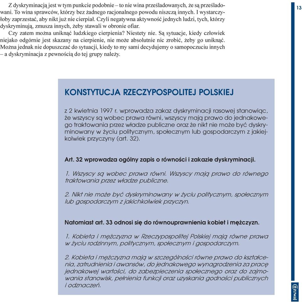 Czy zatem mo na unikn¹æ ludzkiego cierpienia? Niestety nie. S¹ sytuacje, kiedy cz³owiek niejako odgórnie jest skazany na cierpienie, nie mo e absolutnie nic zrobiæ, eby go unikn¹æ.