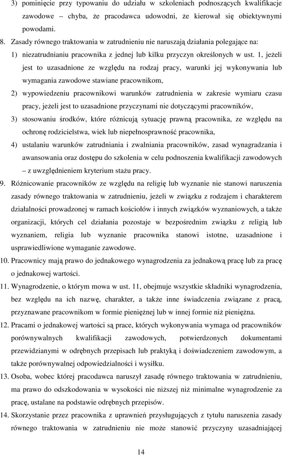 1, jeżeli jest to uzasadnione ze względu na rodzaj pracy, warunki jej wykonywania lub wymagania zawodowe stawiane pracownikom, 2) wypowiedzeniu pracownikowi warunków zatrudnienia w zakresie wymiaru