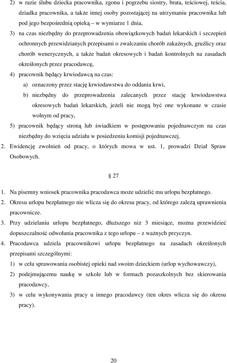 wenerycznych, a także badań okresowych i badań kontrolnych na zasadach określonych przez pracodawcę, 4) pracownik będący krwiodawcą na czas: a) oznaczony przez stację krwiodawstwa do oddania krwi, b)