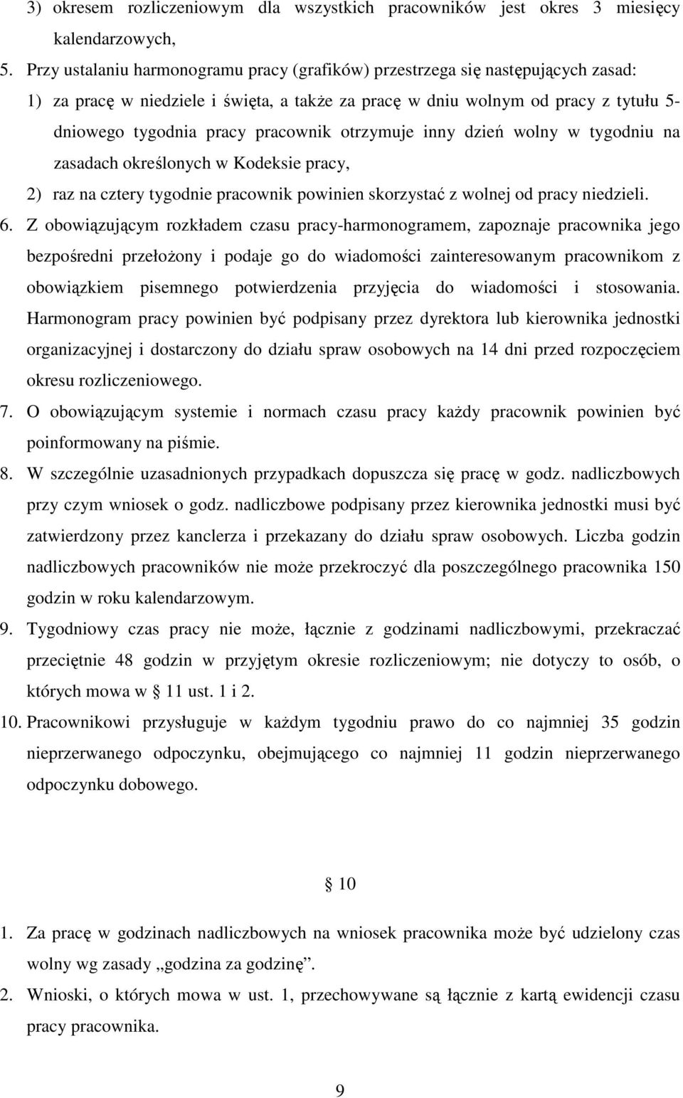 pracownik otrzymuje inny dzień wolny w tygodniu na zasadach określonych w Kodeksie pracy, 2) raz na cztery tygodnie pracownik powinien skorzystać z wolnej od pracy niedzieli. 6.