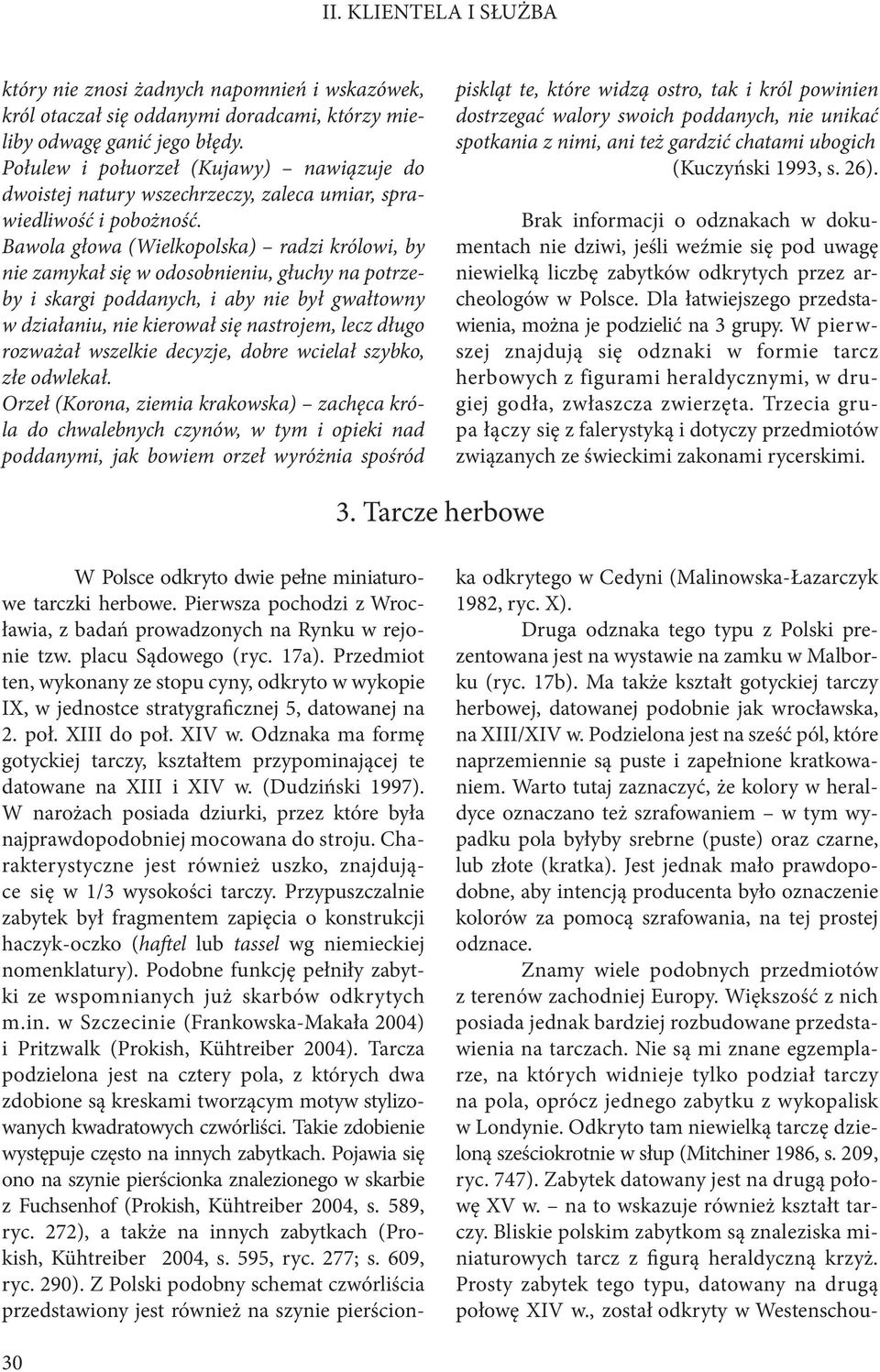 Bawola głowa (Wielkopolska) radzi królowi, by nie zamykał się w odosobnieniu, głuchy na potrzeby i skargi poddanych, i aby nie był gwałtowny w działaniu, nie kierował się nastrojem, lecz długo