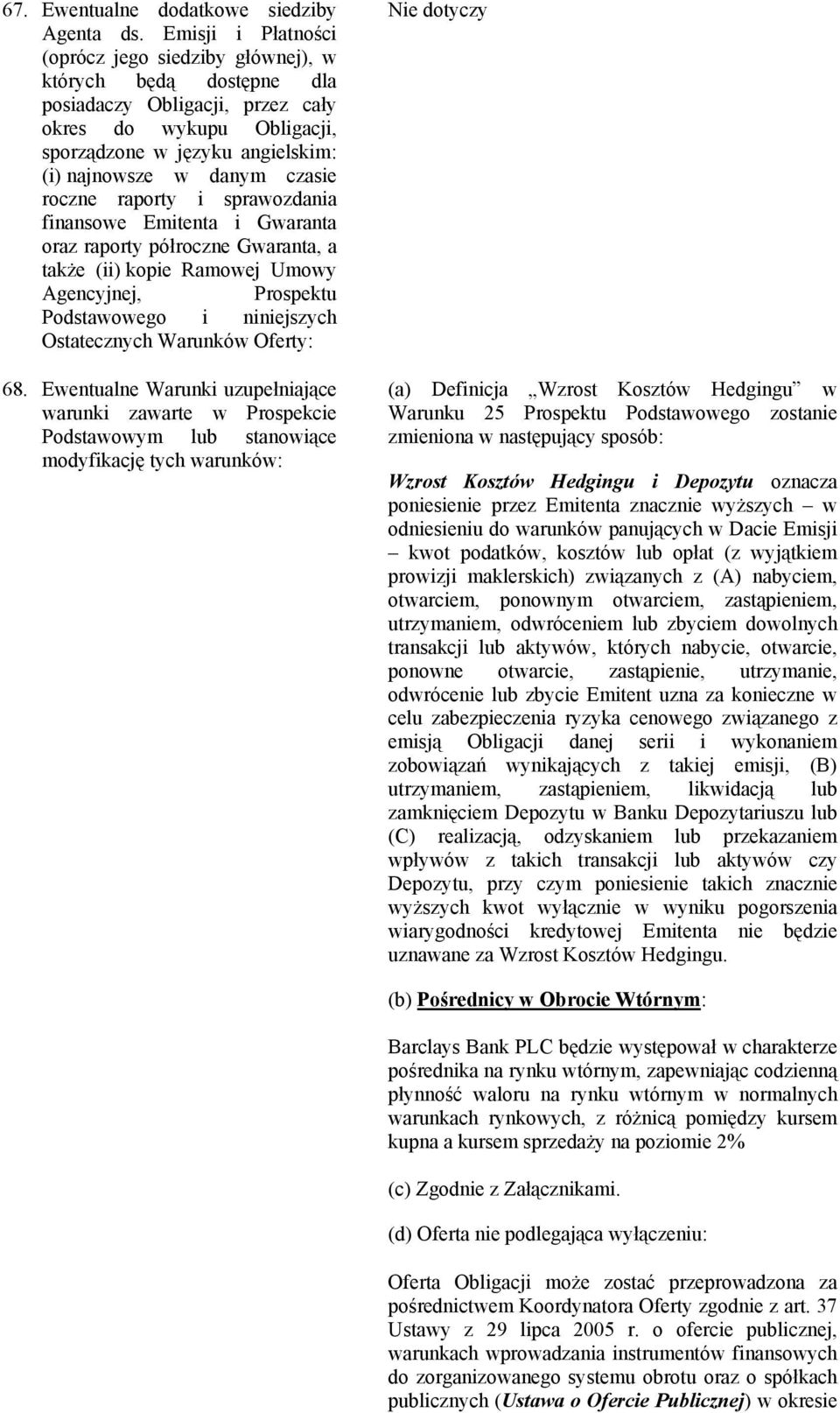 czasie roczne raporty i sprawozdania finansowe Emitenta i Gwaranta oraz raporty półroczne Gwaranta, a także (ii) kopie Ramowej Umowy Agencyjnej, Prospektu Podstawowego i niniejszych Ostatecznych