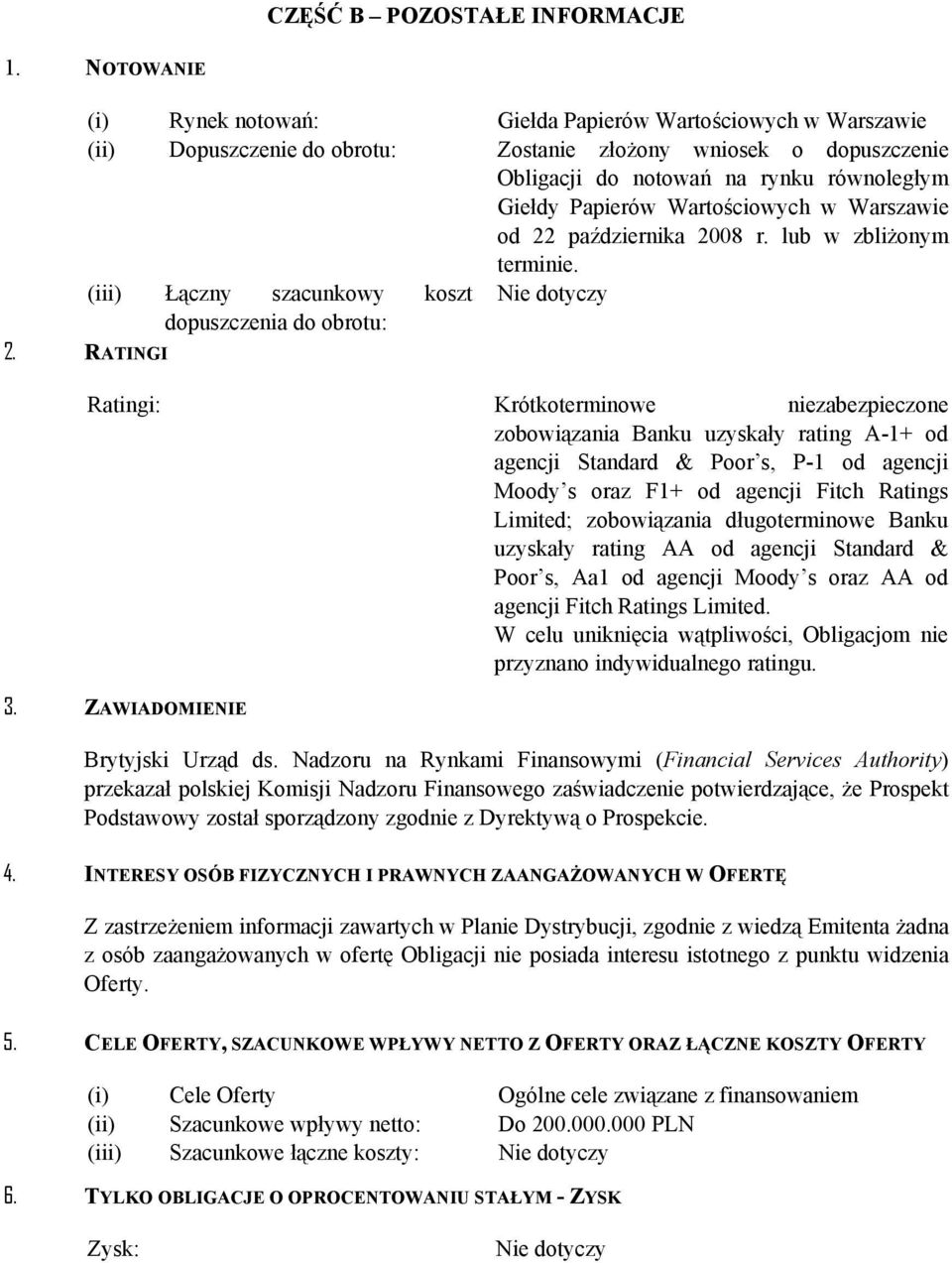 Wartościowych w Warszawie od 22 października 2008 r. lub w zbliżonym terminie. (iii) Łączny szacunkowy koszt dopuszczenia do obrotu: 2.