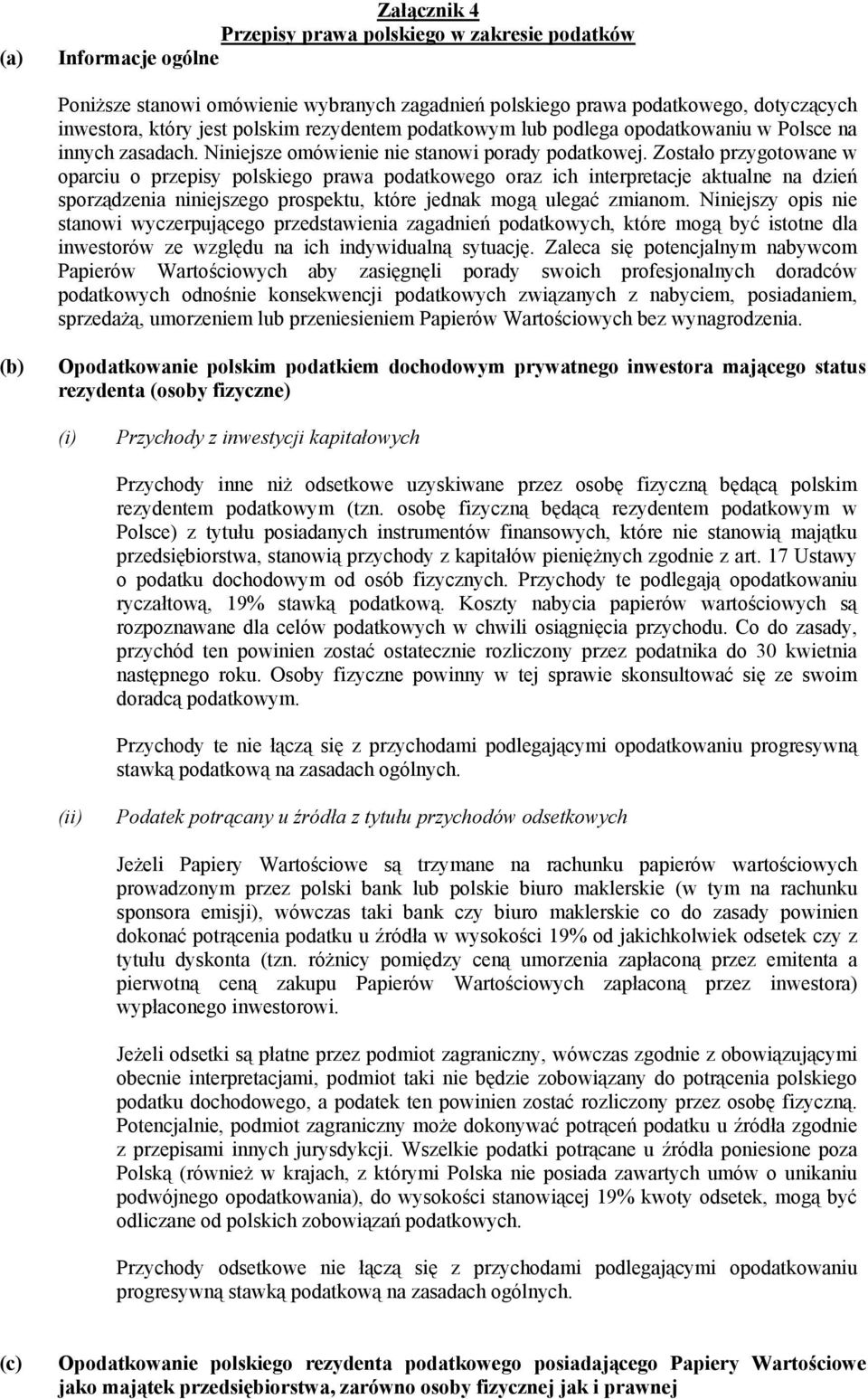 Zostało przygotowane w oparciu o przepisy polskiego prawa podatkowego oraz ich interpretacje aktualne na dzień sporządzenia niniejszego prospektu, które jednak mogą ulegać zmianom.