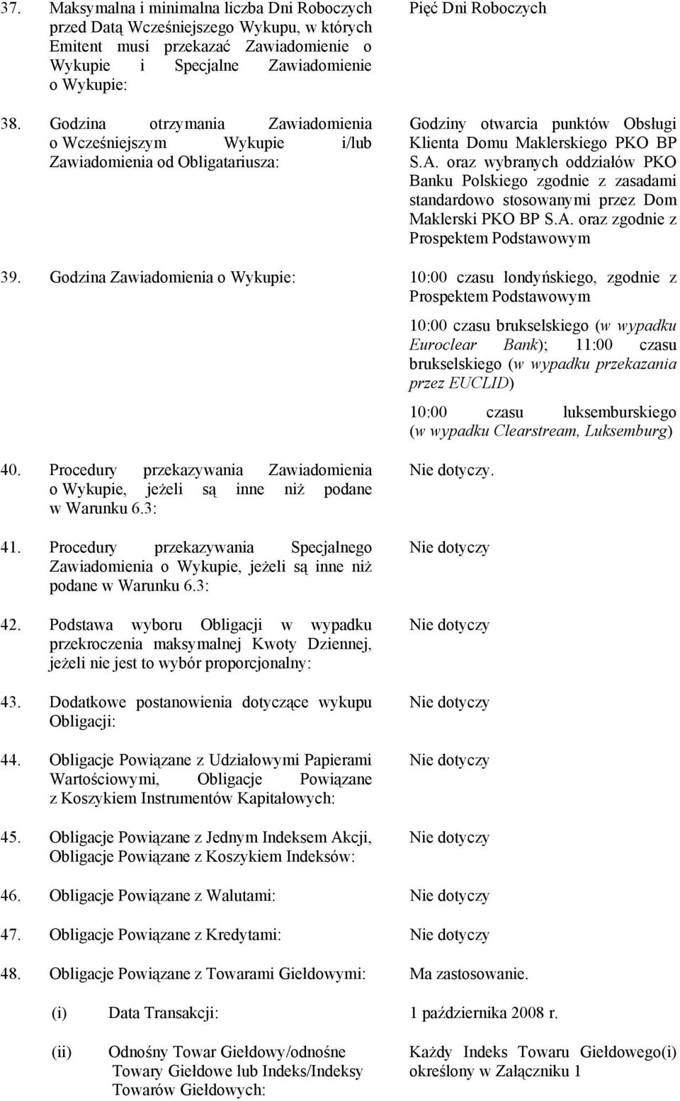 oraz wybranych oddziałów PKO Banku Polskiego zgodnie z zasadami standardowo stosowanymi przez Dom Maklerski PKO BP S.A. oraz zgodnie z Prospektem Podstawowym 39.