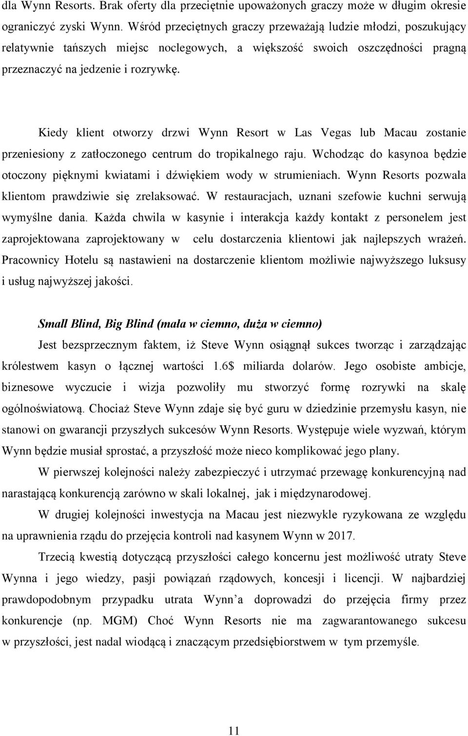 Kiedy klient otworzy drzwi Wynn Resort w Las Vegas lub Macau zostanie przeniesiony z zatłoczonego centrum do tropikalnego raju.