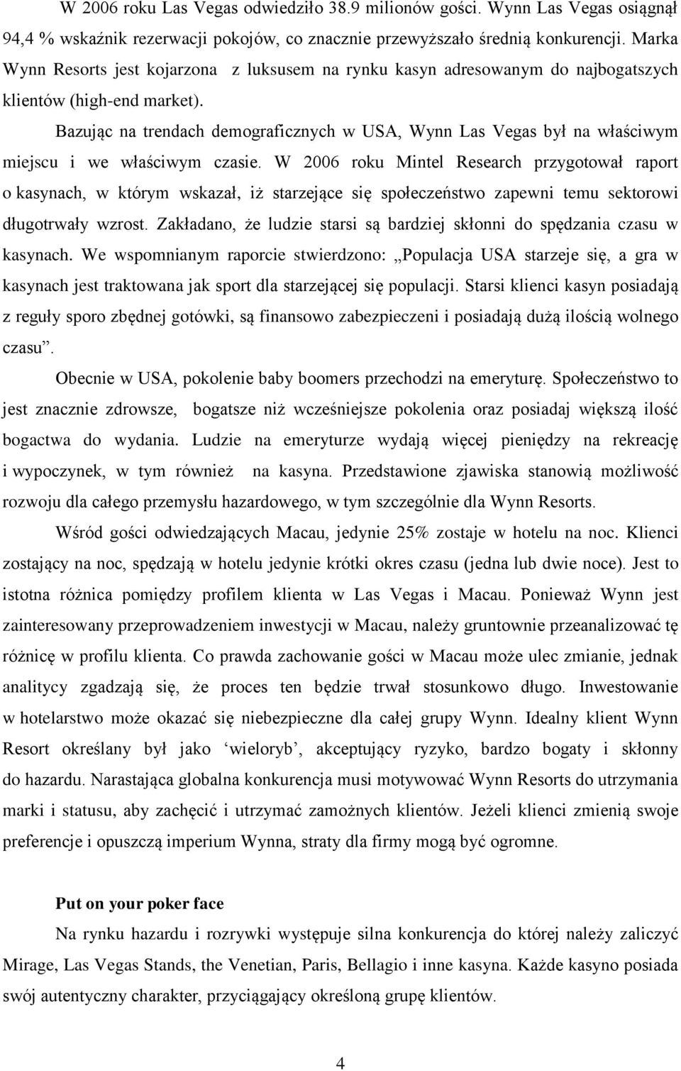 Bazując na trendach demograficznych w USA, Wynn Las Vegas był na właściwym miejscu i we właściwym czasie.