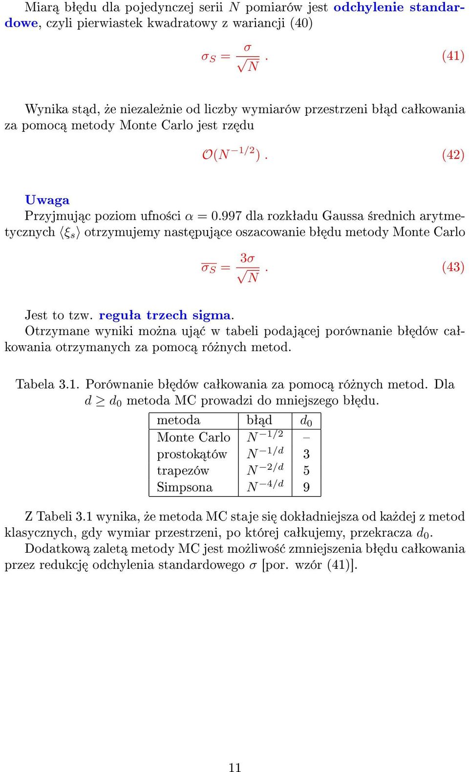 997 dla rozkªadu Gaussa ±rednich arytmetycznych ξ s otrzymujemy nast puj ce oszacowanie bª du metody Monte Carlo σ S = 3σ. (43) Jest to tzw. reguªa trzech sigma.