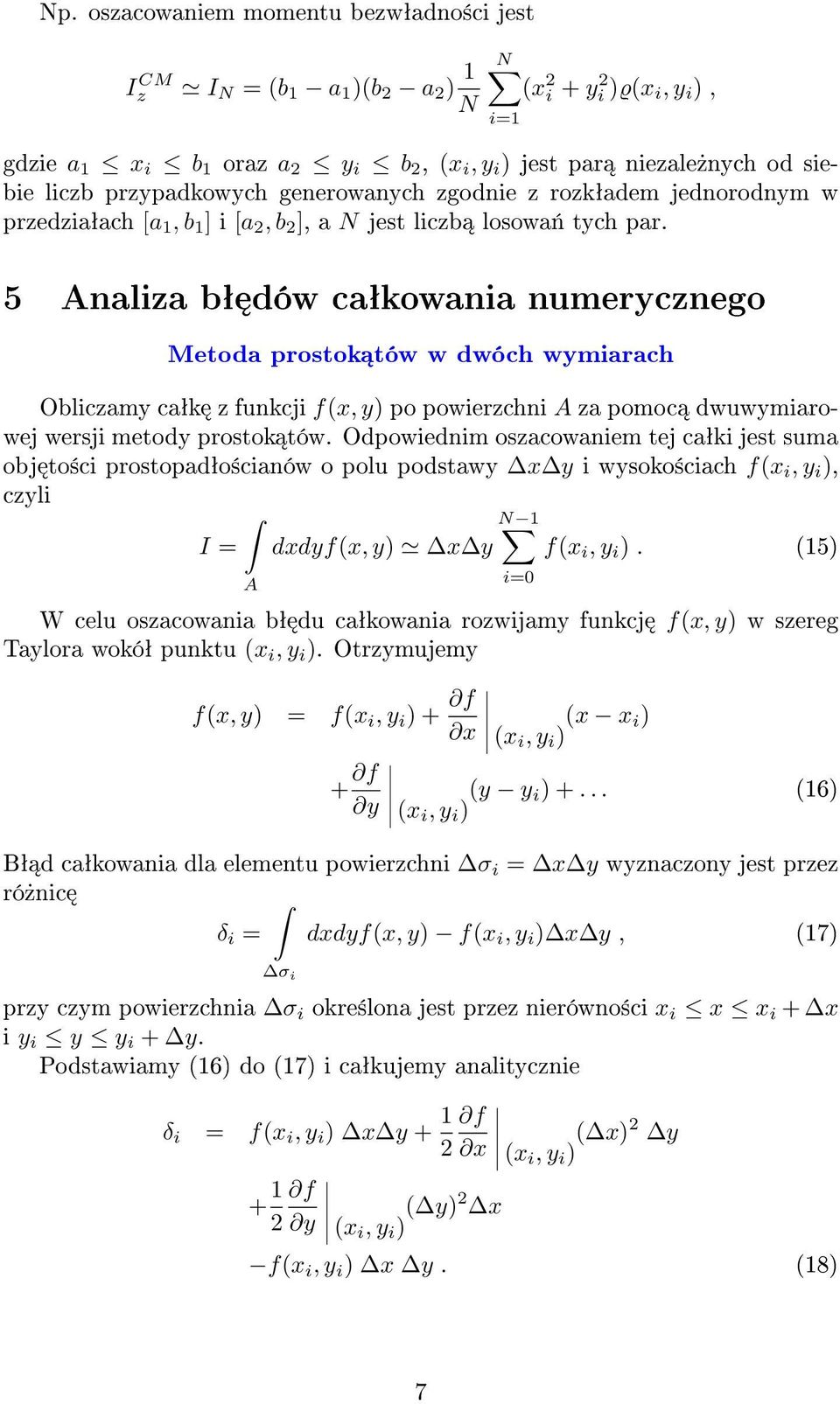 5 Analiza bª dów caªkowania numerycznego Metoda prostok tów w dwóch wymiarach Obliczamy caªk z funkcji f(x, y) po powierzchni A za pomoc dwuwymiarowej wersji metody prostok tów.