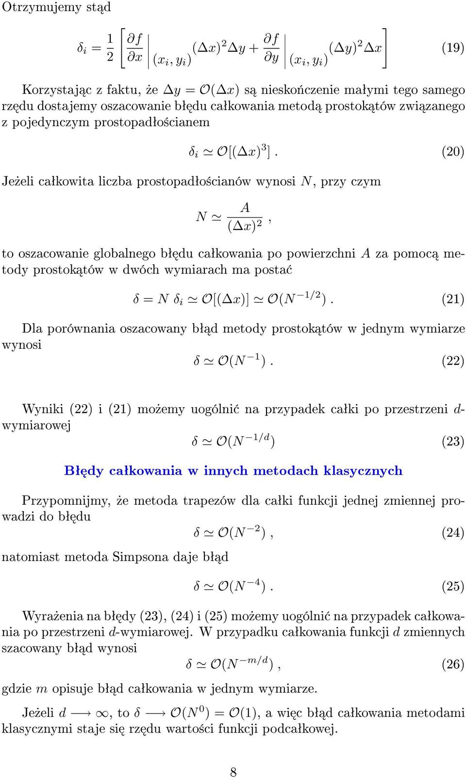 (20) Je»eli caªkowita liczba prostopadªo±cianów wynosi, przy czym A ( x) 2, to oszacowanie globalnego bª du caªkowania po powierzchni A za pomoc metody prostok tów w dwóch wymiarach ma posta δ = δ i