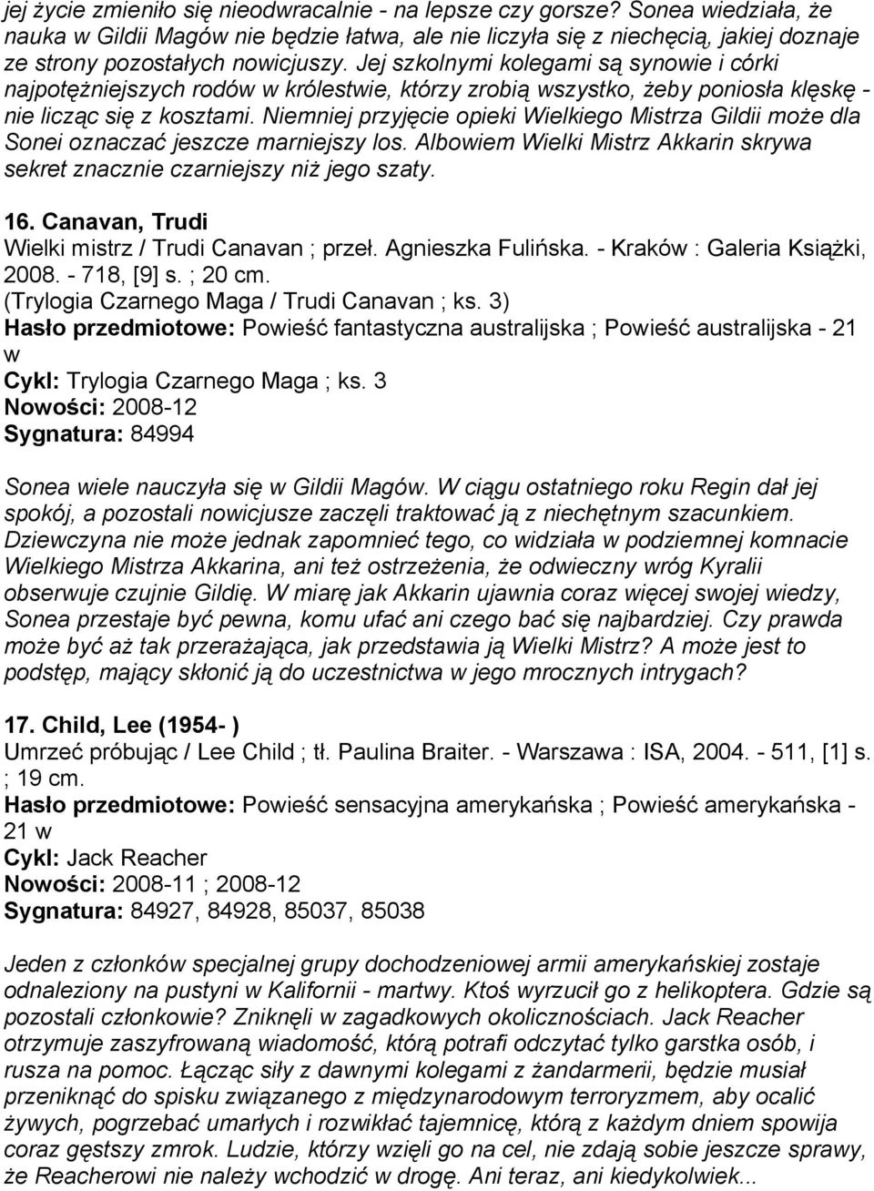 Jej szkolnymi kolegami są synowie i córki najpotężniejszych rodów w królestwie, którzy zrobią wszystko, żeby poniosła klęskę - nie licząc się z kosztami.