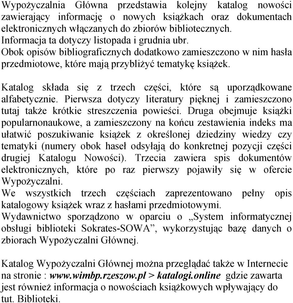 Katalog składa się z trzech części, które są uporządkowane alfabetycznie. Pierwsza dotyczy literatury pięknej i zamieszczono tutaj także krótkie streszczenia powieści.