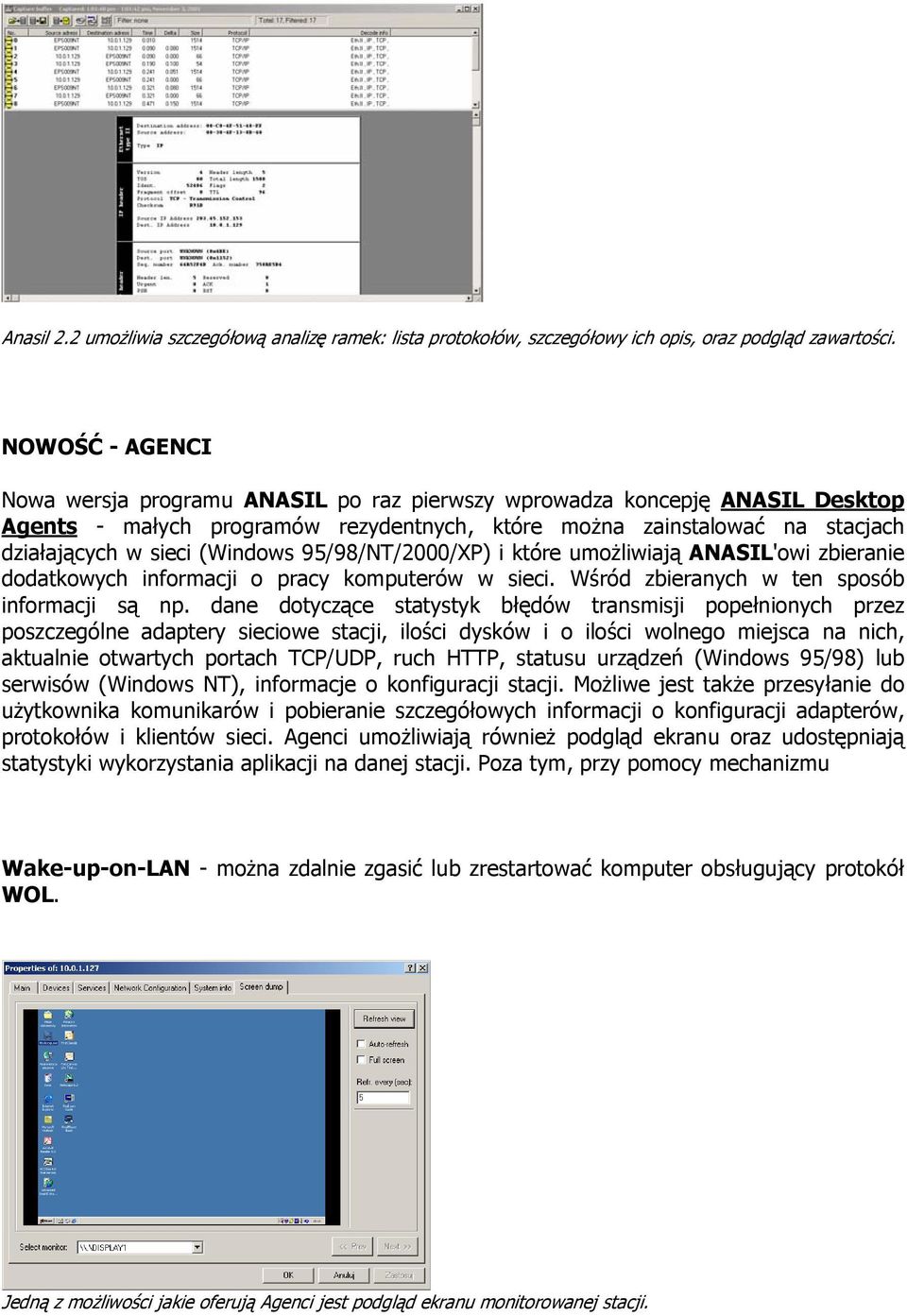 (Windows 95/98/NT/2000/XP) i które umożliwiają ANASIL'owi zbieranie dodatkowych informacji o pracy komputerów w sieci. Wśród zbieranych w ten sposób informacji są np.