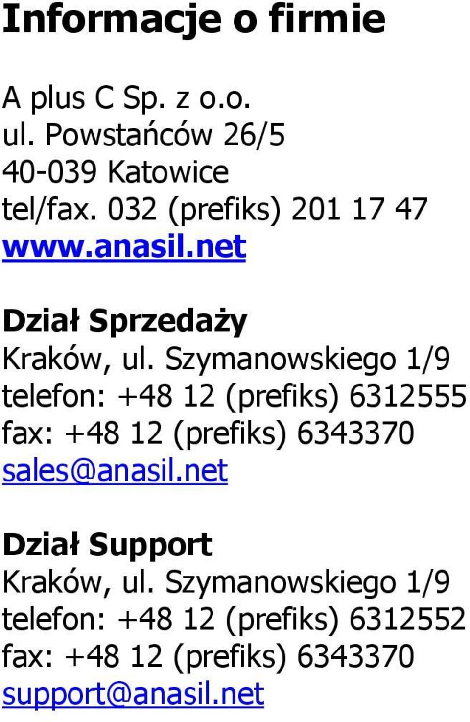 Szymanowskiego 1/9 telefon: +48 12 (prefiks) 6312555 fax: +48 12 (prefiks) 6343370
