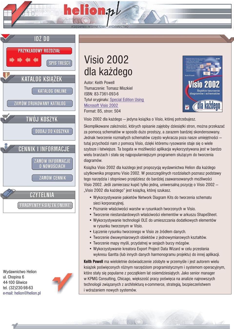 T³umaczenie: Tomasz Miszkiel ISBN: 83-7361-093-6 Tytu³ orygina³u: Special Edition Using Microsoft Visio 2002 Format: B5, stron: 504 Visio 2002 dla ka dego jedyna ksi¹ ka o Visio, której potrzebujesz.