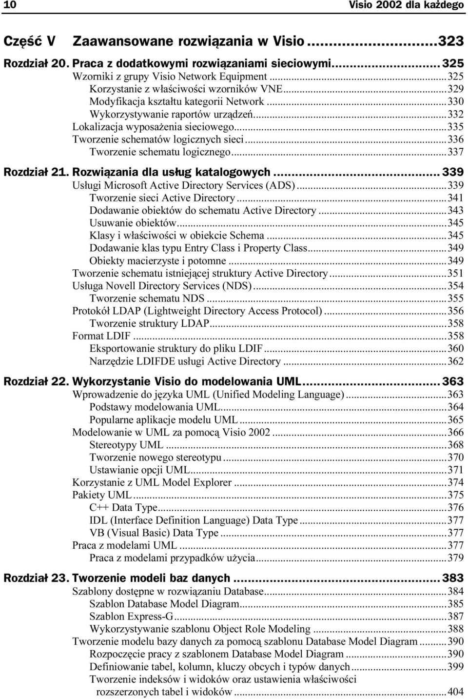 ..s...337 Rozdział 21. Rozwiązania dla usług katalogowych... 339 Usługi Microsoft Active Directory Services (ADS)...s...339 Tworzenie sieci Active Directory...s...341 Dodawanie obiektów do schematu Active Directory.