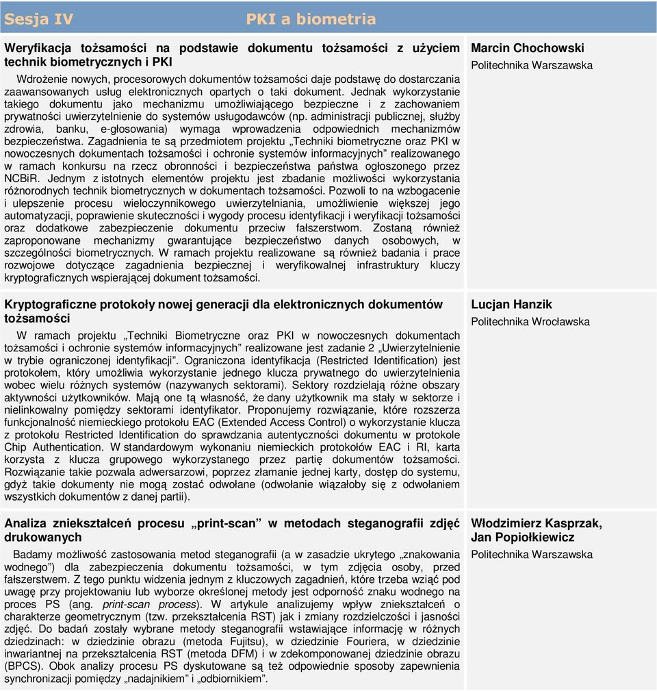 Jednak wykorzystanie takiego dokumentu jako mechanizmu umożliwiającego bezpieczne i z zachowaniem prywatności uwierzytelnienie do systemów usługodawców (np.