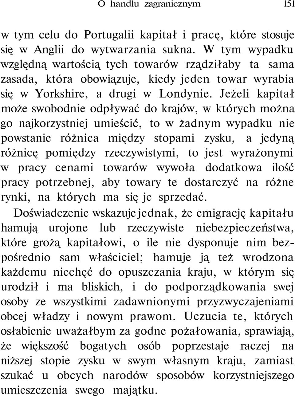 Jeżeli kapitał może swobodnie odpływać do krajów, w których można go najkorzystniej umieścić, to w żadnym wypadku nie powstanie różnica między stopami zysku, a jedyną różnicę pomiędzy rzeczywistymi,