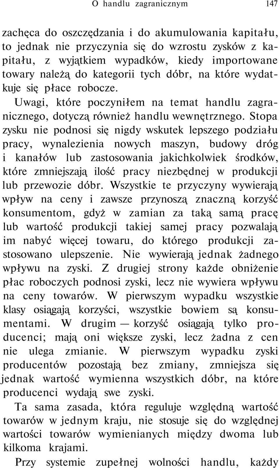 Stopa zysku nie podnosi się nigdy wskutek lepszego podziału pracy, wynalezienia nowych maszyn, budowy dróg i kanałów lub zastosowania jakichkolwiek środków, które zmniejszają ilość pracy niezbędnej w