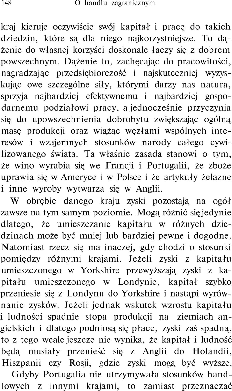 Dążenie to, zachęcając do pracowitości, nagradzając przedsiębiorczość i najskuteczniej wyzyskując owe szczególne siły, którymi darzy nas natura, sprzyja najbardziej efektywnemu i najbardziej