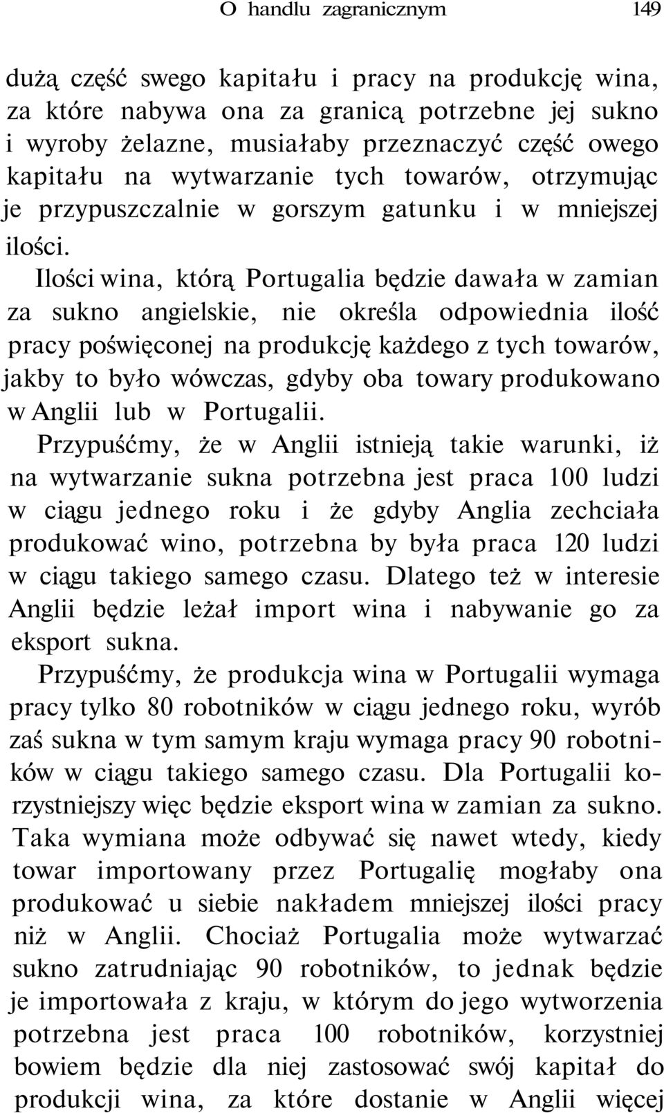 Ilości wina, którą Portugalia będzie dawała w zamian za sukno angielskie, nie określa odpowiednia ilość pracy poświęconej na produkcję każdego z tych towarów, jakby to było wówczas, gdyby oba towary