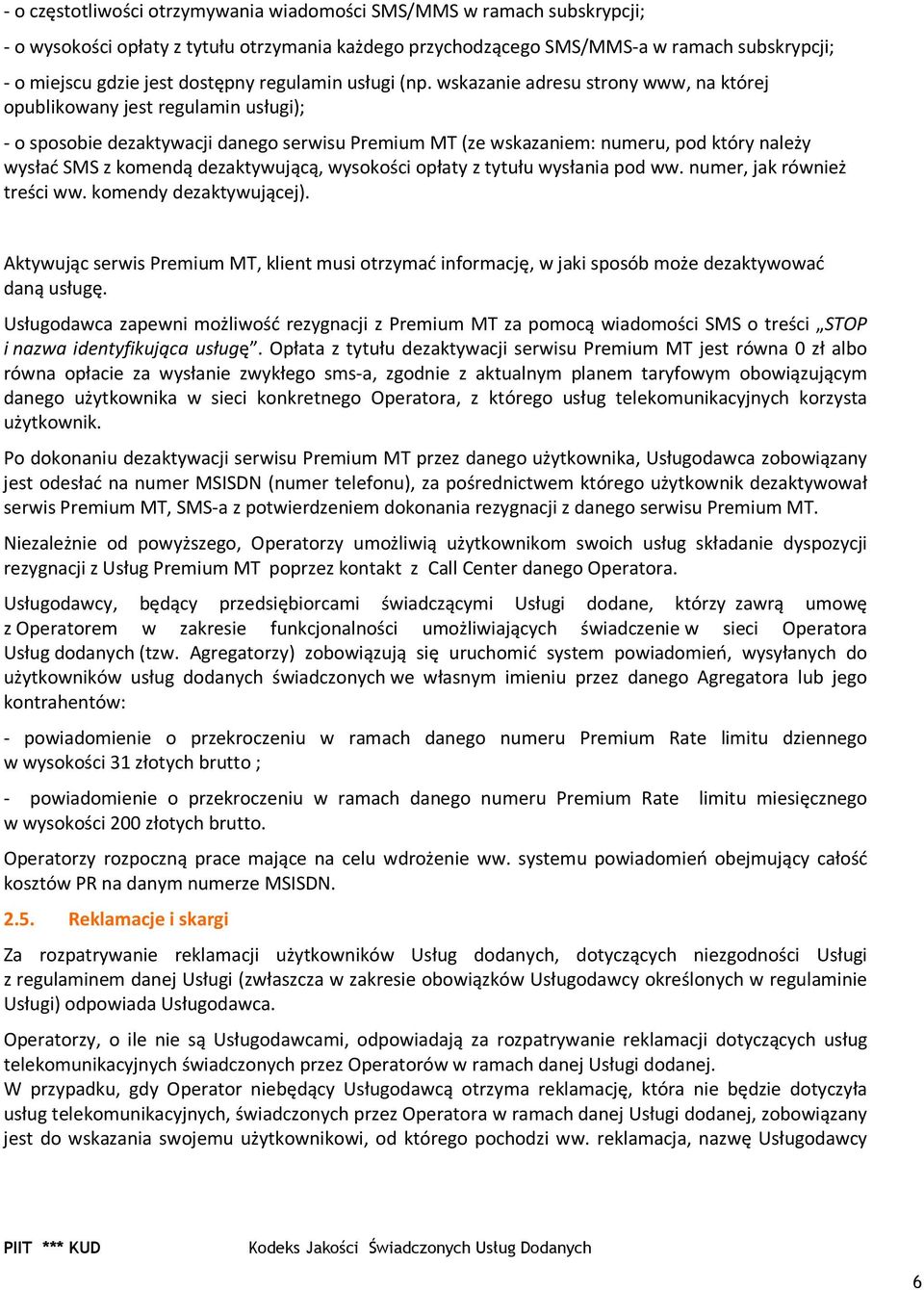 wskazanie adresu strony www, na której opublikowany jest regulamin usługi); - o sposobie dezaktywacji danego serwisu Premium MT (ze wskazaniem: numeru, pod który należy wysłać SMS z komendą