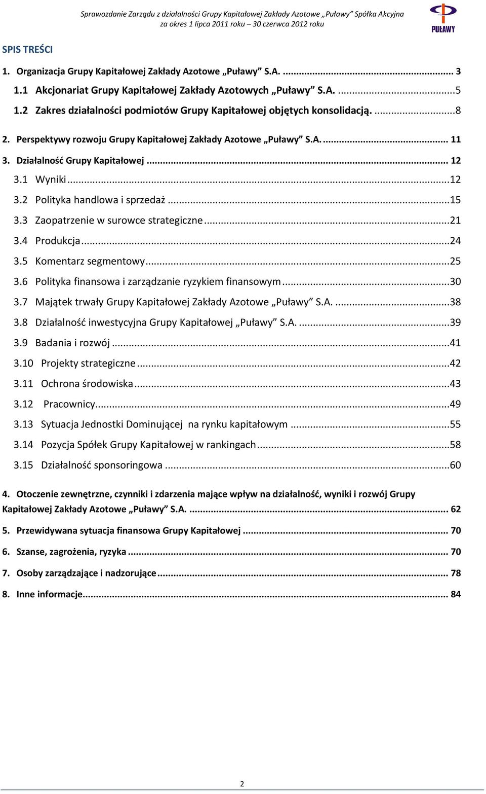 1 Wyniki...12 3.2 Polityka handlowa i sprzedaż...15 3.3 Zaopatrzenie w surowce strategiczne...21 3.4 Produkcja...24 3.5 Komentarz segmentowy...25 3.