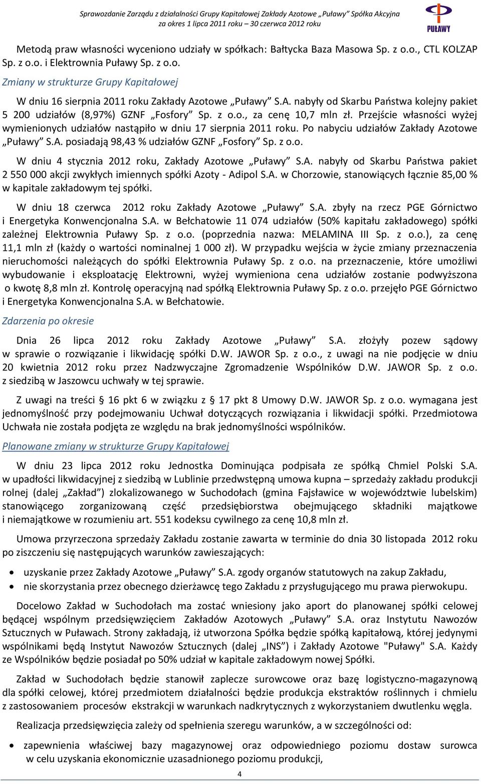 Po nabyciu udziałów Zakłady Azotowe Puławy S.A. posiadają 98,43 % udziałów GZNF Fosfory Sp. z o.o. W dniu 4 stycznia 2012 roku, Zakłady Azotowe Puławy S.A. nabyły od Skarbu Państwa pakiet 2 550 000 akcji zwykłych imiennych spółki Azoty - Adipol S.