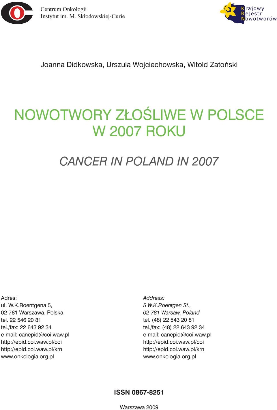 POLAND IN 2007 Adres: ul. W.K.Roentgena 5, 02-781 Warszawa, Polska tel. 22 546 20 81 tel./fax: 22 643 92 34 e-mail: canepid@coi.waw.pl http://epid.coi.waw.pl/coi http://epid.